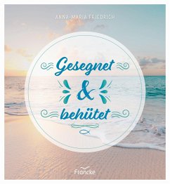 Gesegnet und behütet - Friedrich, Anna-Maria