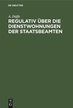 Regulativ über die Dienstwohnungen der Staatsbeamten - Düffe, A.