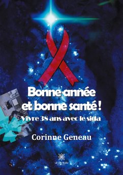 Bonne année et bonne santé: Vivre 38 ans avec le sida - Corinne, Geneau