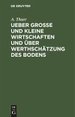 Ueber große und kleine Wirtschaften und über Werthschätzung des Bodens