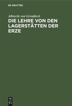 Die Lehre von den Lagerstätten der Erze - Grroddeck, Albrecht von