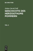 Johan Jacob Sell: Geschichte des Herzogthums Pommern. Teil 3