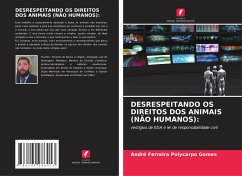 DESRESPEITANDO OS DIREITOS DOS ANIMAIS (NÃO HUMANOS): - Ferreira Polycarpo Gomes, André