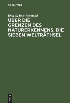 Über die Grenzen des Naturerkennens. Die Sieben Welträthsel - Bois-Reymond, Emil Du