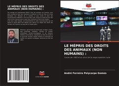 LE MÉPRIS DES DROITS DES ANIMAUX (NON HUMAINS) : - Ferreira Polycarpo Gomes, André