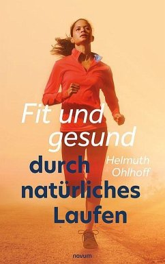Fit und gesund durch natürliches Laufen - Ohlhoff, Helmuth