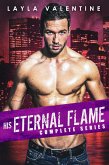 His Eternal Flame (Complete Series) (eBook, ePUB) His Eternal Flame (Complete Series) (eBook, ePUB)