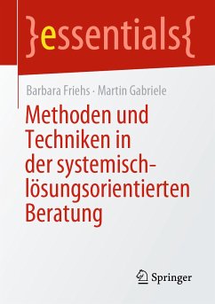 Methoden und Techniken in der systemisch-lösungsorientierten Beratung (eBook, PDF) - Friehs, Barbara; Gabriele, Martin