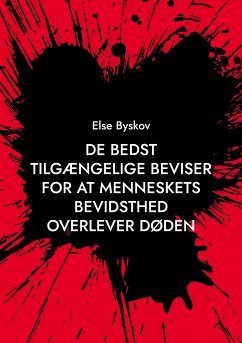 De bedst tilgængelige beviser for at menneskets bevidsthed overlever døden (eBook, ePUB) - Byskov, Else