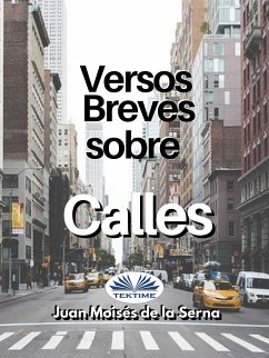 Versos Breves Sobre Calles (eBook, ePUB) - Serna, Juan Moisés De La