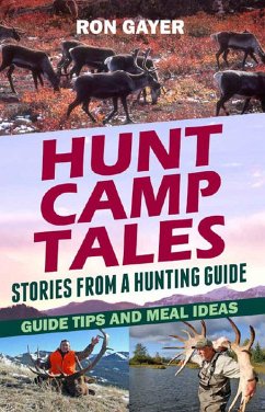 Hunt Camp Tales - stories from a hunting guide (eBook, ePUB) - Gayer, Ronald Hunt Camp Tales - stories from a hunting guide (eBook, ePUB) - Gayer, Ronald