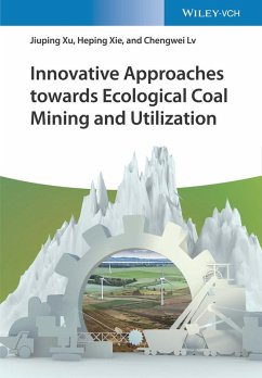 Innovative Approaches towards Ecological Coal Mining and Utilization (eBook, ePUB) - Xu, Jiuping; Xie, Heping; Lv, Chengwei