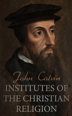 Institutes of the Christian Religion (eBook, ePUB) - Calvin, John