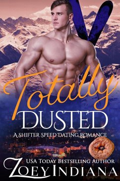 Totally Dusted (The Shifter Speed Dating Series, #9) (eBook, ePUB) - Indiana, Zoey