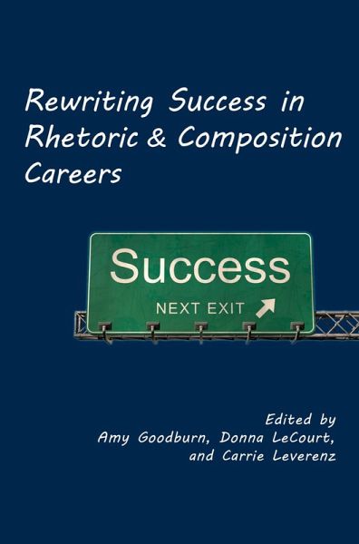 Rewriting Success in Rhetoric and Composition Careers (eBook, ePUB) Rewriting Success in Rhetoric and Composition Careers (eBook, ePUB)