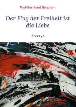 Der Flug der Freiheit ist die Liebe (eBook, ePUB) - Berghorn, Paul-Bernhard