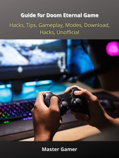 Guide for Doom Eternal Game, Hacks, Tips, Gameplay, Modes, Download, Hacks, Unofficial (eBook, ePUB) - Gamer, Master