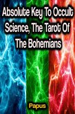 Absolute Key To Occult Science, The Tarot Of The Bohemians (eBook, ePUB)