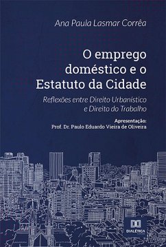 O emprego doméstico e o Estatuto da Cidade (eBook, ePUB) - Corrêa, Ana Paula Lasmar
