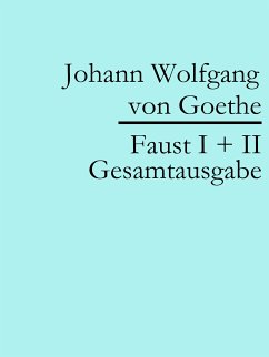 Faust I + II: Gesamtausgabe (eBook, ePUB) - von Goethe, Johann Wolfgang