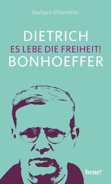 Dietrich Bonhoeffer - Es lebe die Freiheit!  - Ellermeier, Barbara