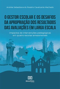 O gestor escolar e os desafios da apropriação dos resultados das avaliações em larga escala (eBook, ePUB) - Machado, Andrea Sebastiana Do Rosario Cavalcante