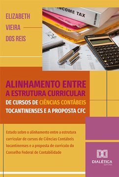 Alinhamento entre a estrutura curricular de cursos de Ciências Contábeis tocantinenses e a proposta CFC (eBook, ePUB) - Reis, Elizabeth Vieira dos Alinhamento entre a estrutura curricular de cursos de Ciências Contábeis tocantinenses e a proposta CFC (eBook, ePUB) - Reis, Elizabeth Vieira dos