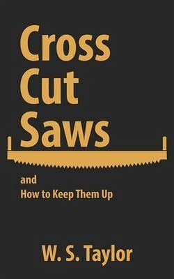 Cross Cut Saws and How to Keep Them Up (eBook, ePUB) Cross Cut Saws and How to Keep Them Up (eBook, ePUB)