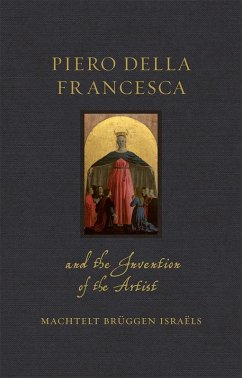 Piero della Francesca and the Invention of the Artist (eBook, ePUB) - Machtelt Bruggen Israels, Israels