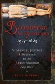 Bloodfeud in Scotland 1573-1625 (eBook, ePUB)