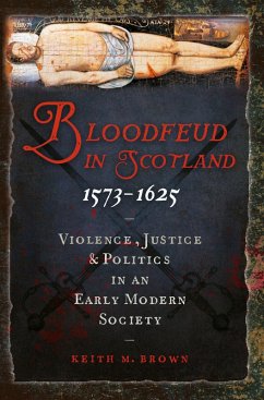 Bloodfeud in Scotland 1573-1625 (eBook, ePUB) - Brown, Keith M.