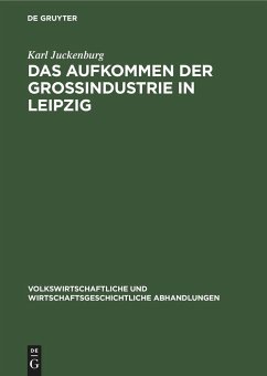 Das Aufkommen der Großindustrie in Leipzig - Juckenburg, Karl