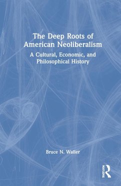 The Deep Roots of American Neoliberalism - Waller, Bruce N