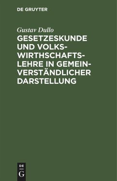 Gesetzeskunde und Volkswirthschaftslehre in gemeinverständlicher Darstellung - Dullo, Gustav