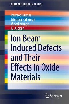 Ion Beam Induced Defects and Their Effects in Oxide Materials - Kumar, Parmod;Singh, Jitendra Pal;Kumar, Vinod