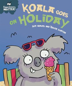 Experiences Matter: Koala Goes on Holiday - Graves, Sue