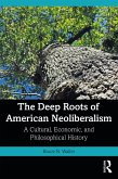 The Deep Roots of American Neoliberalism