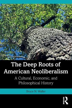 The Deep Roots of American Neoliberalism - Waller, Bruce N.