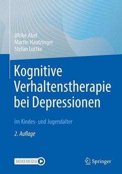 Kognitive Verhaltenstherapie bei Depressionen im Kindes- und Jugendalter - Abel, Ulrike;Hautzinger, Martin;Lüttke, Stefan