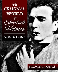 The Criminal World Of Sherlock Holmes - Volume One - Jones, Kelvin