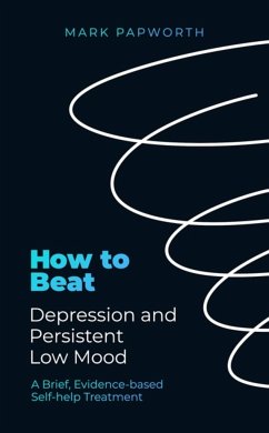 How to Beat Depression and Persistent Low Mood - Papworth, Mark