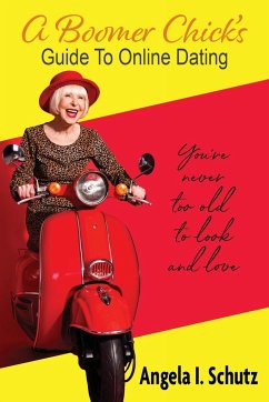 A Boomer Chick's Guide to Online Dating - Schutz, Angela I