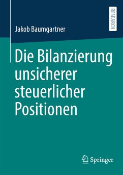 Die Bilanzierung unsicherer steuerlicher Positionen - Baumgartner, Jakob