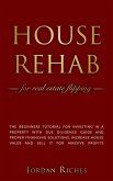 House Rehab for Real Estate Flipping: The Beginners Tutorial for Investing in a Property With Due Diligence Guide and Proper Financing Solutions, Increase House Value and Sell it for Massive Profits (Real Estate Investing, #2) (eBook, ePUB)