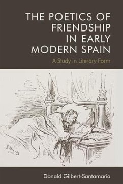 The Poetics of Friendship in Early Modern Spain - Gilbert-Santamaria, Donald