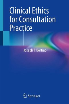Clinical Ethics for Consultation Practice (eBook, PDF) - Bertino, Joseph T.