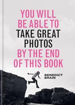 You Will be Able to Take Great Photos by The End of This Book - Brain, Benedict