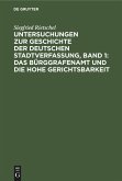 Untersuchungen zur Geschichte der deutschen Stadtverfassung, Band 1: Das Bürggrafenamt und die Hohe Gerichtsbarkeit