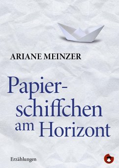 Papierschiffchen am Horizont - Meinzer, Ariane