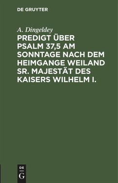 Predigt über Psalm 37,5 am Sonntage nach dem Heimgange weiland Sr. Majestät des Kaisers Wilhelm I. - Dingeldey, A.